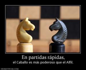 En partidas rápidas, el Caballo es más poderoso que el Alfil.