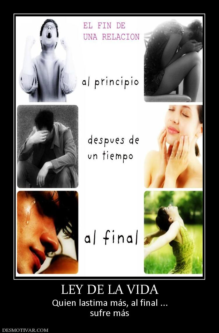 LEY DE LA VIDA Quien lastima más, al final ... sufre más