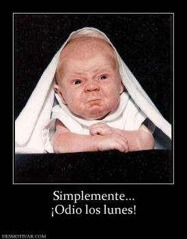 Simplemente... ¡Odio los lunes!