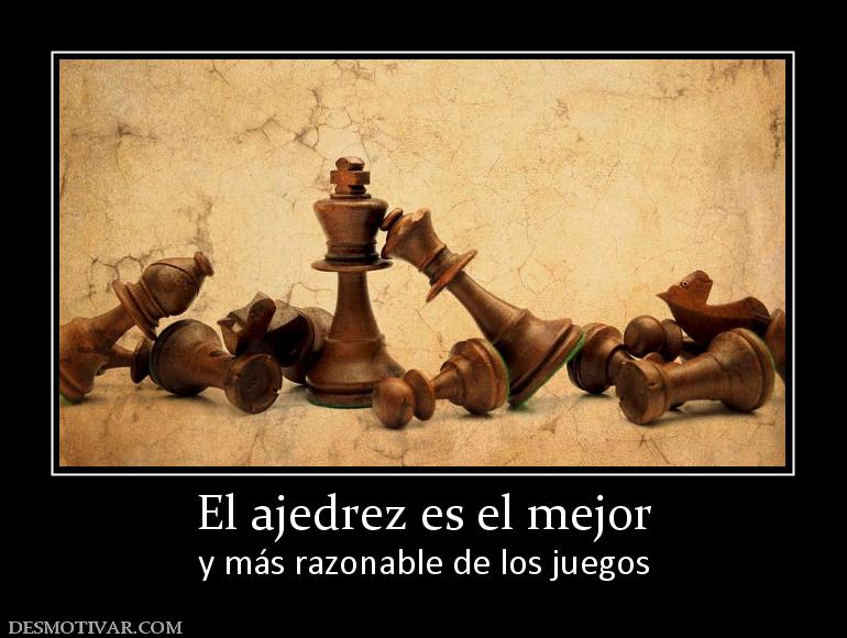 El ajedrez es el mejor y más razonable de los juegos