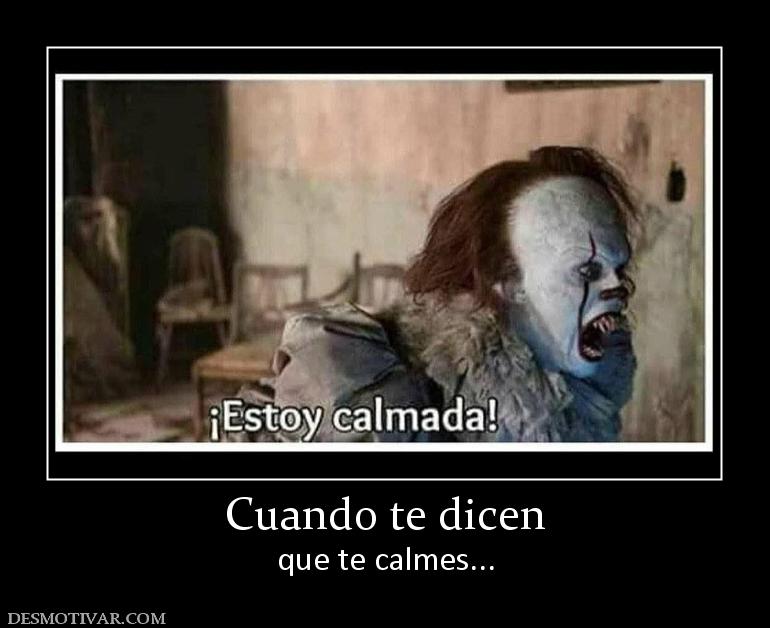 Cuando te dicen que te calmes...