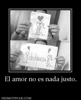 El amor no es nada justo.