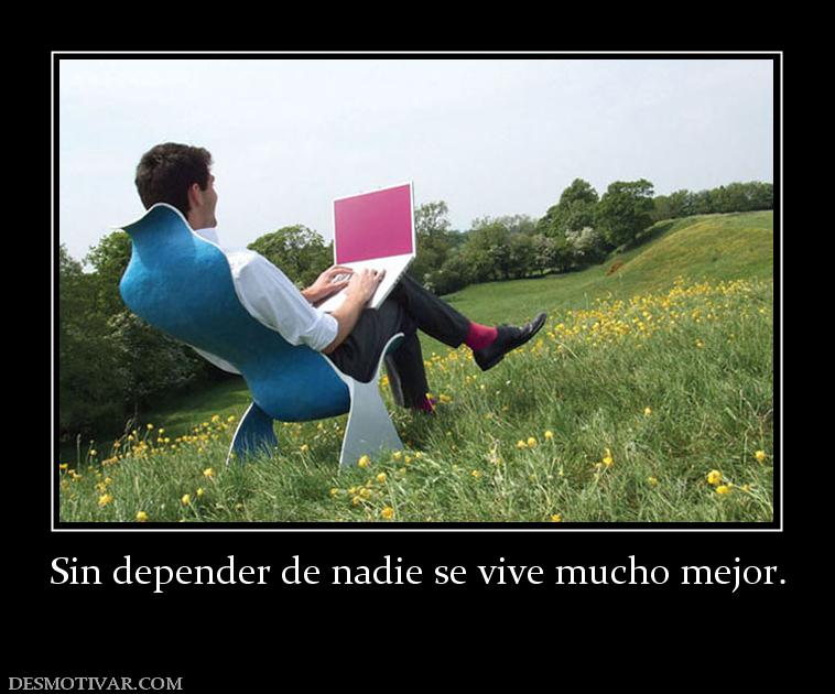 Sin depender de nadie se vive mucho me