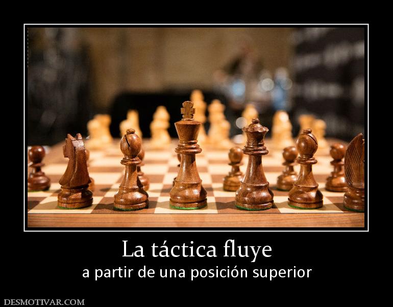 La táctica fluye a partir de una posición superior