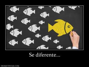 Se diferente...