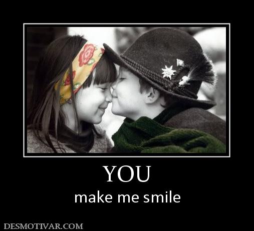 YOU make me smile