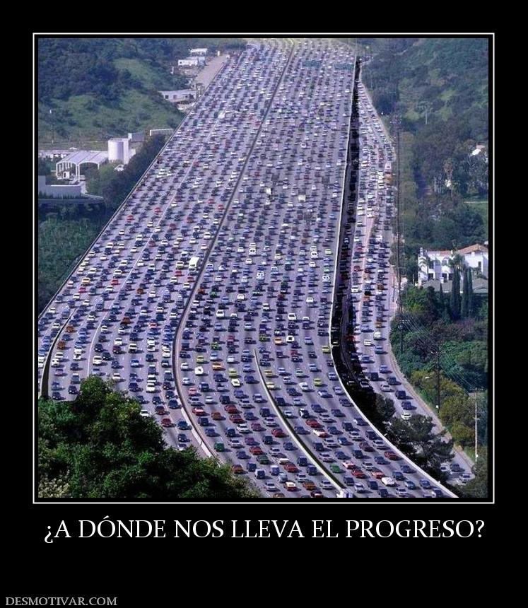 ¿A DÓNDE NOS LLEVA EL PROGRESO?