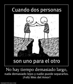 No hay tiempo demasiado largo, nada demasiado lejos y nadie puede separarlos. ¡Felíz Mes del Amor!