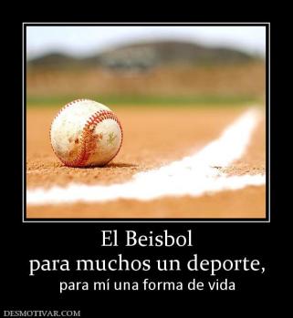 El Beisbol para muchos un deporte, para mí una forma de vida