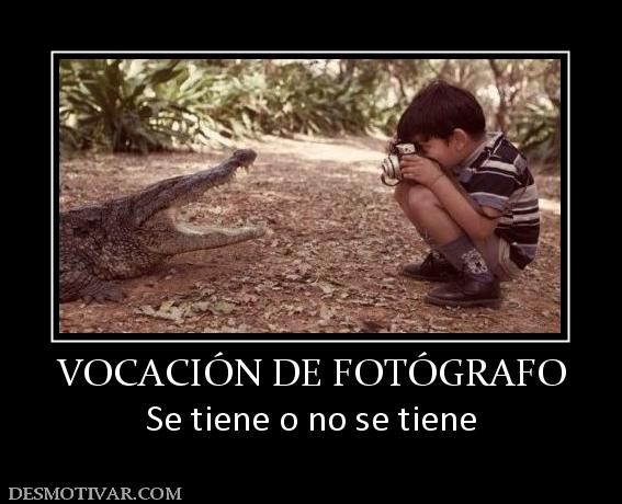 VOCACIÓN DE FOTÓGRAFO Se tiene o no se tiene