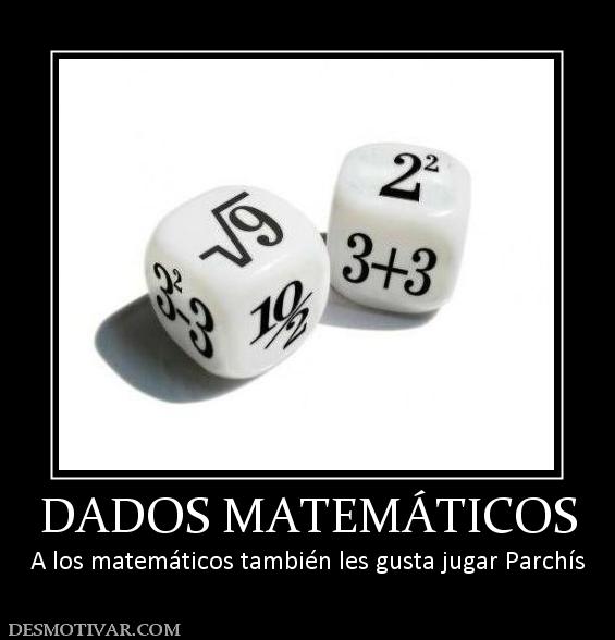 DADOS MATEMÁTICOS A los matemáticos también les gusta jugar Parchís