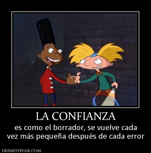 LA CONFIANZA es como el borrador, se vuelve cada vez más pequeña después de cada error