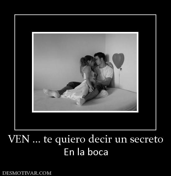 VEN ... te quiero decir un secreto En la boca