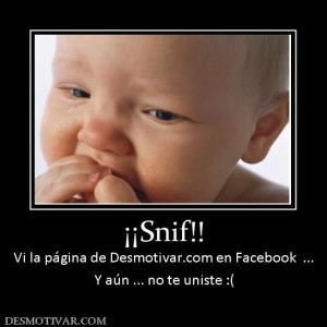 ¡¡Snif!! Vi la página de Desmotivar.com en Facebook  ... Y aún ... no te uniste :(