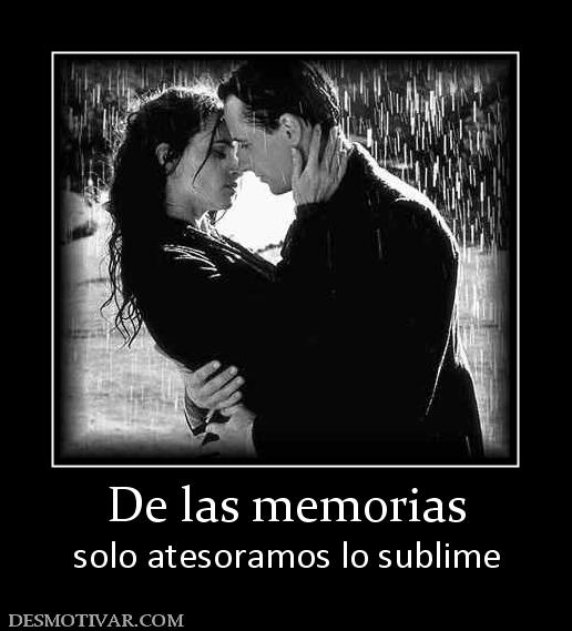 De las memorias solo atesoramos lo sublime