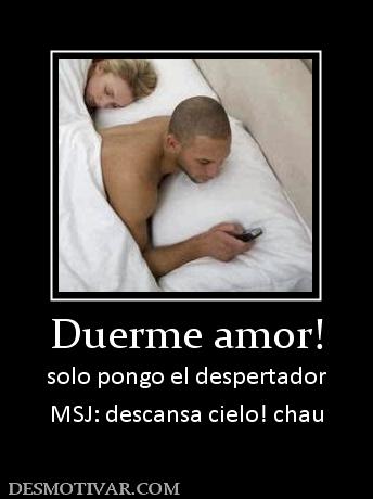 Duerme amor! solo pongo el despertador MSJ: descansa cielo! chau