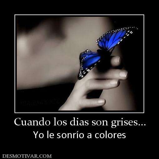 Cuando los dias son grises... Yo le sonrío a colores