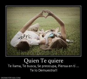 Quien Te quiere Te llama, Te busca, Se preocupa, Piensa en ti ... Te lo Demuestra!!