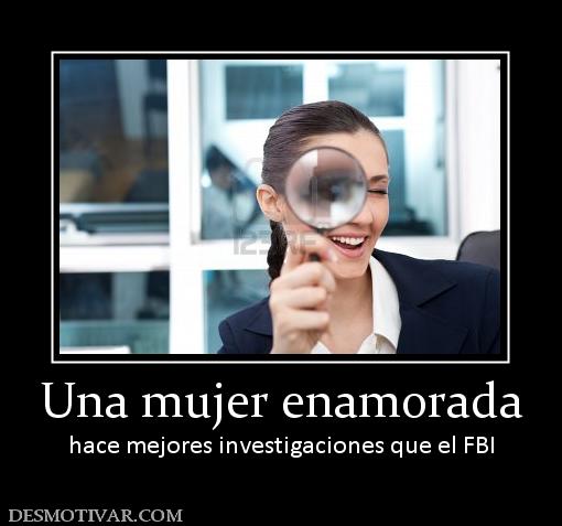 Una mujer enamorada hace mejores investigaciones que el FBI