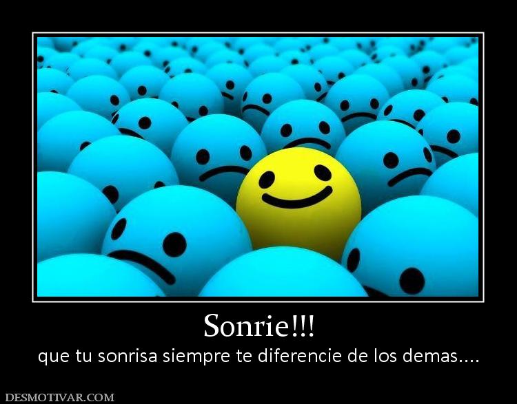 Sonrie!!! que tu sonrisa siempre te diferencie de los demas....