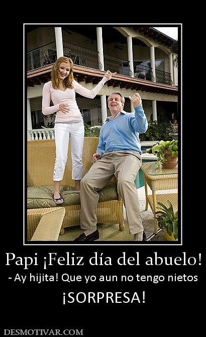 Papi ¡Feliz día del abuelo! - Ay hijita! Que yo aun no tengo nietos ¡SORPRESA!