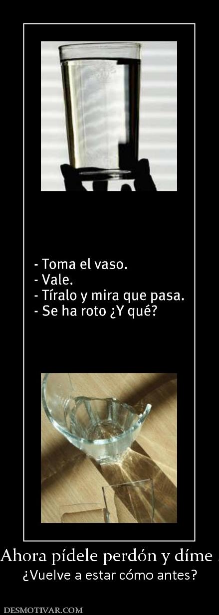 - Ahora pídele perdón y díme ... ¿Vuelve a estar cómo antes?