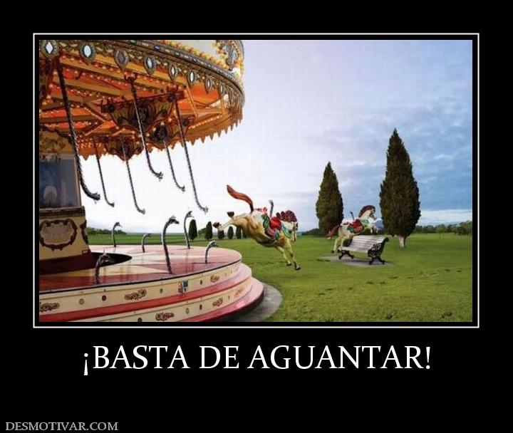 ¡BASTA DE AGUANTAR!