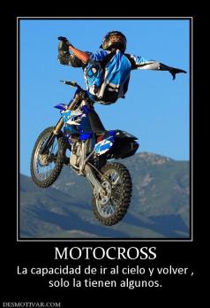 MOTOCROSS La capacidad de ir al cielo y volver , solo la tienen algunos.