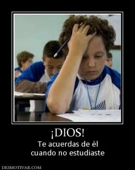 ¡DIOS! Te acuerdas de él cuando no estudiaste