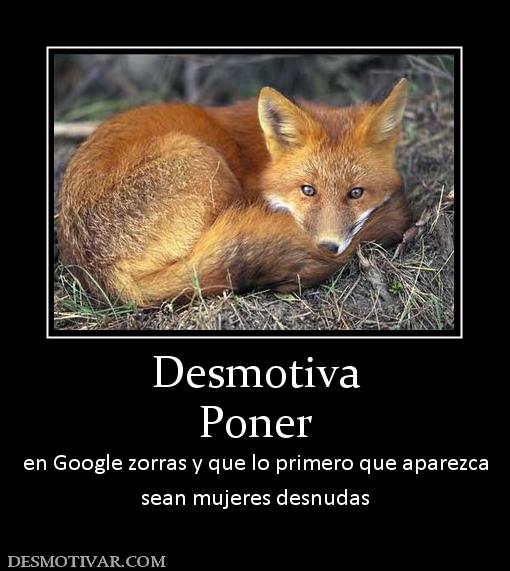 Desmotiva Poner en Google zorras y que lo primero que aparezca sean mujeres desnudas