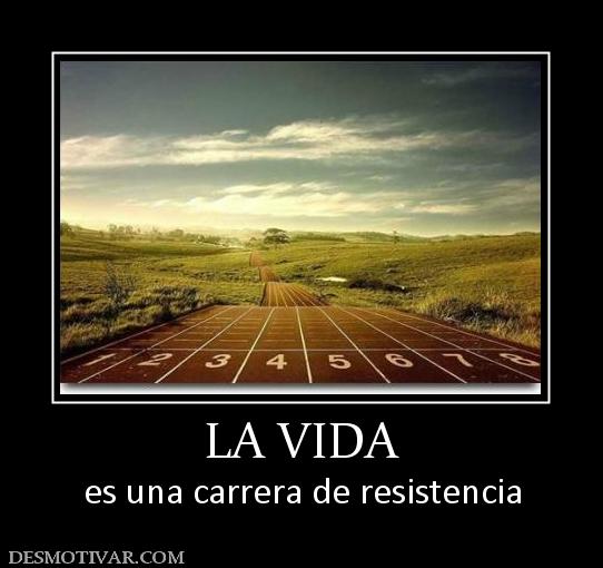 LA VIDA es una carrera de resistencia