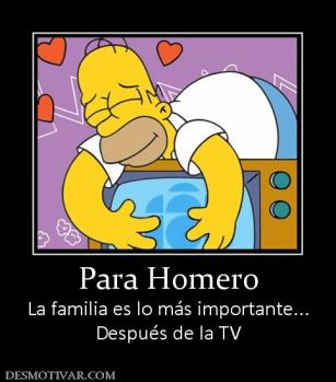 Para Homero La familia es lo más importante... Después de la TV