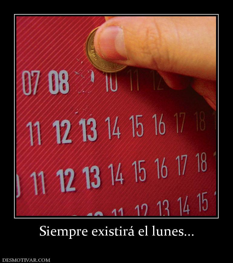 Siempre existirá el lunes...