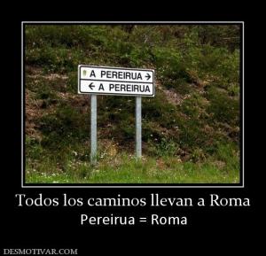 Todos los caminos llevan a Roma Pereirua = Roma