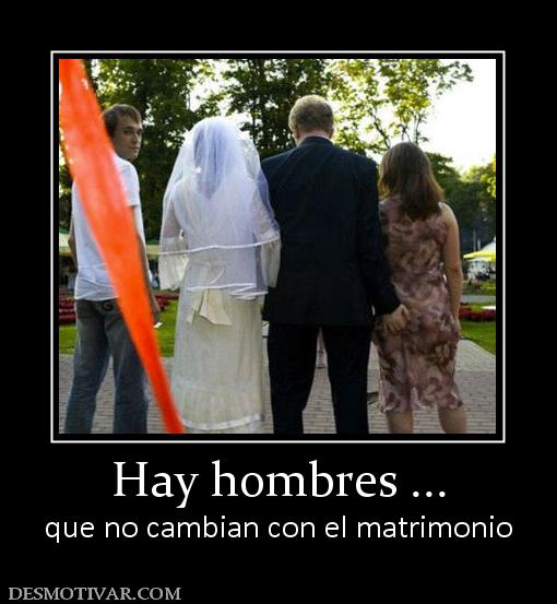 Hay hombres ... que no cambian con el matrimonio