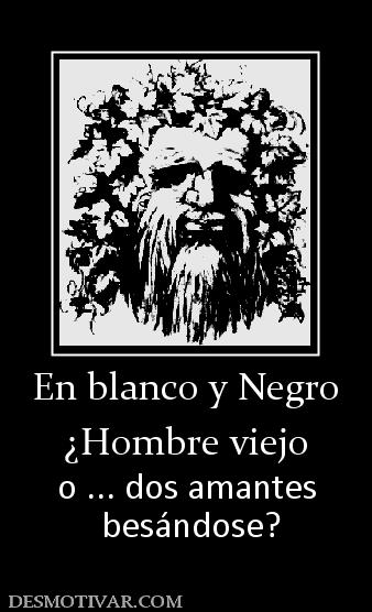 En blanco y Negro ¿Hombre viejo o ... dos amantes  besándose?