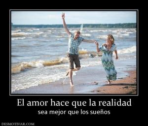 El amor hace que la realidad sea mejor que los sueños