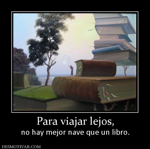 Para viajar lejos, no hay mejor nave que un libro.