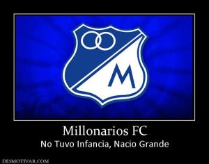 Millonarios FC No Tuvo Infancia, Nacio Grande