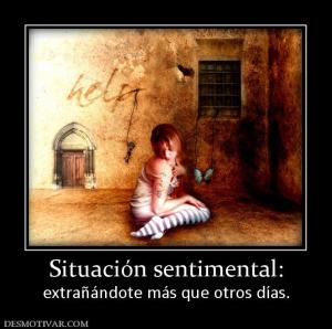 Situación sentimental: extrañándote más que otros días.