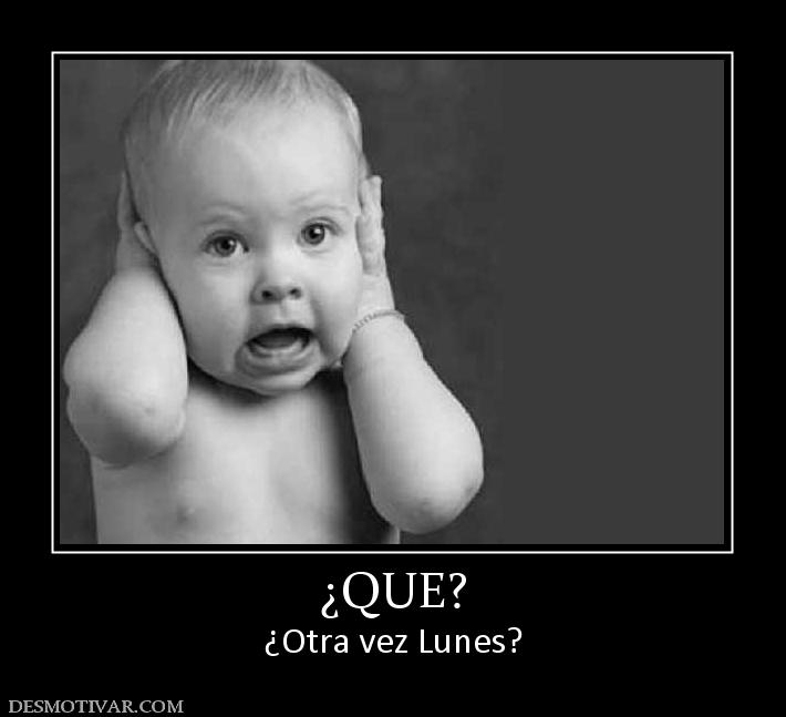 ¿QUE? ¿Otra vez Lunes?