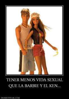 TENER MENOS VIDA SEXUAL QUE LA BARBIE Y EL KEN...