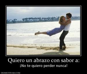 Quiero un abrazo con sabor a: ¡No te quiero perder nunca!