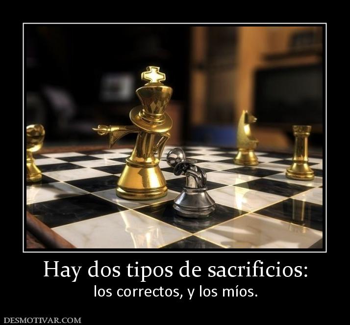 Hay dos tipos de sacrificios: los correctos, y los míos.