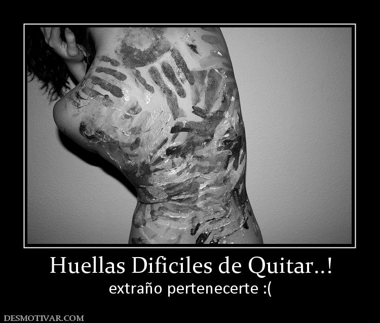 Huellas Dificiles de Quitar..! extraño pertenecerte :(