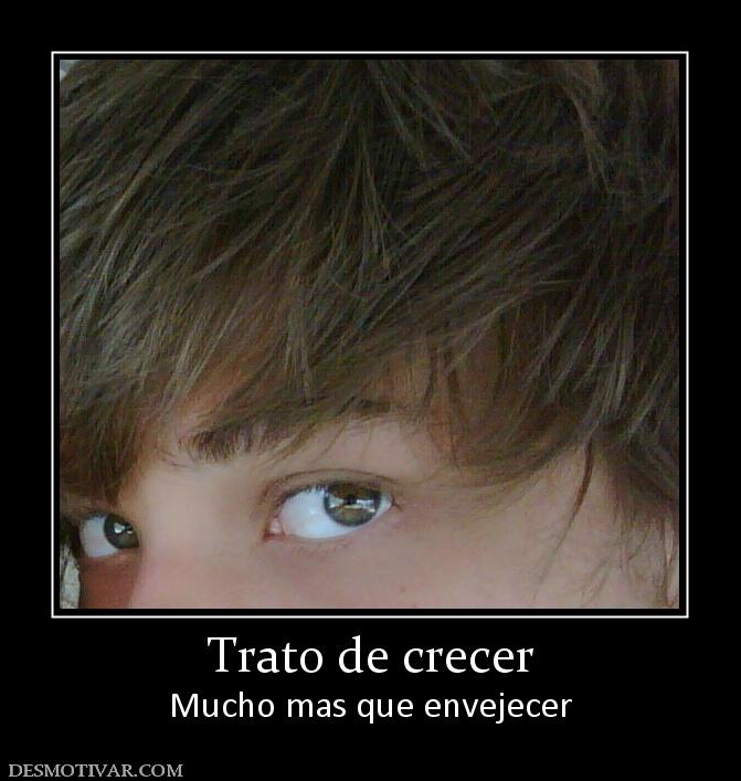 Trato de crecer Mucho mas que envejecer