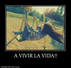 A VIVIR LA VIDA!!