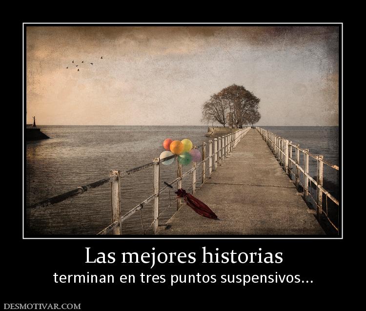 Las mejores historias terminan en tres puntos suspensivos...