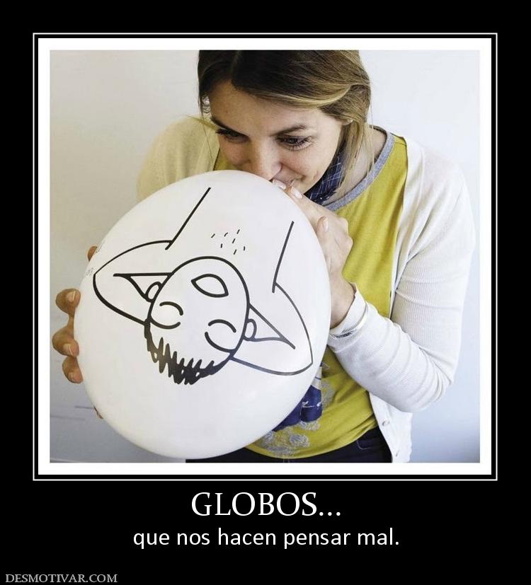 GLOBOS... que nos hacen pensar mal.