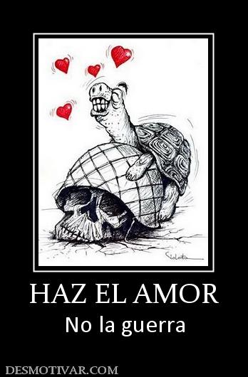 HAZ EL AMOR No la guerra